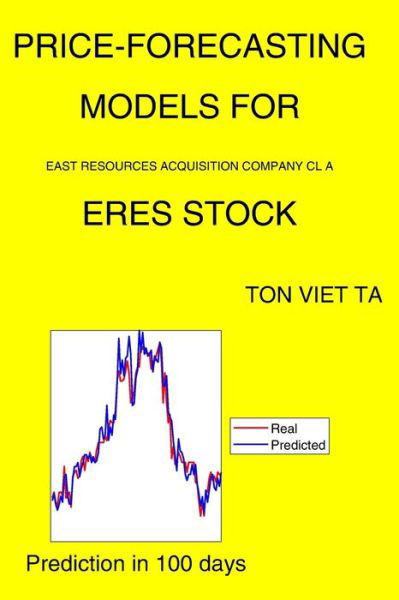 Cover for Ton Viet Ta · Price-Forecasting Models for East Resources Acquisition Company Cl A ERES Stock (Paperback Book) (2021)