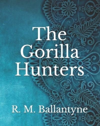 Cover for Robert Michael Ballantyne · The Gorilla Hunters (Paperback Book) (2021)