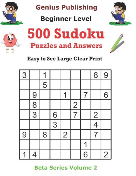 Cover for Genius Publishing · 500 Beginner Sudoku Puzzles and Answers Beta Series Volume 2: Easy to See Large Clear Print - Beta Beginner Sudoku Puzzles (Paperback Book) (2021)