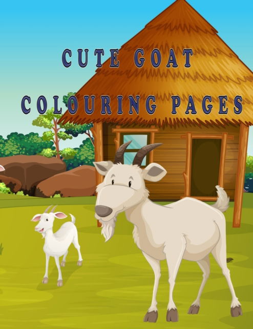 Cover for Oussama Zinaoui · Cute goat coloring pages: Simple And Fun Designs With Goat For Kids Ages 2-4, 4-8 (Pocketbok) (2022)