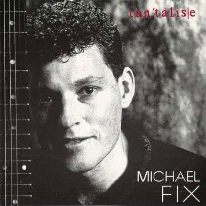 Tantalise - Michael Fix - Muziek -  - 0081159963644 - 1 juli 1991