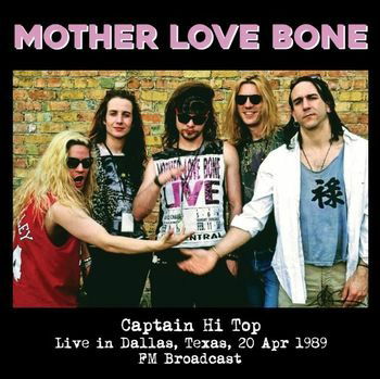 Cover for Mother Love Bone · Captain Hi Top - Live in Dallas, Texas, 20 Apr 1989 Fm Broadcast (LP) (2022)