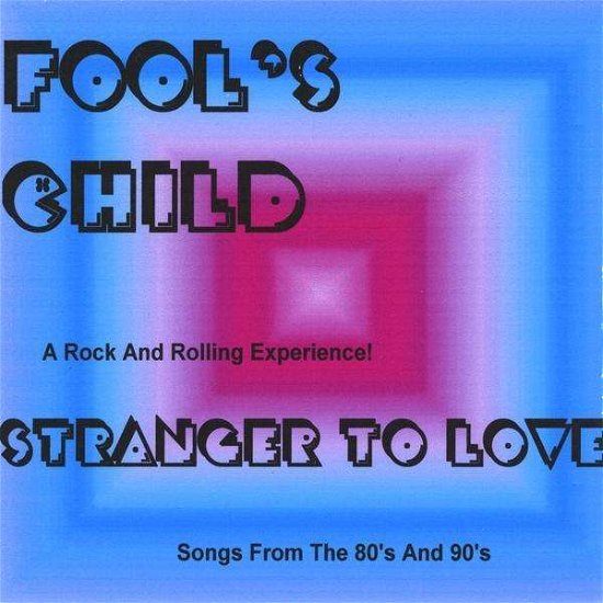Stranger to Love - Fool's Child - Musik - Atrax Music - 0884502070644 - 2 april 2009