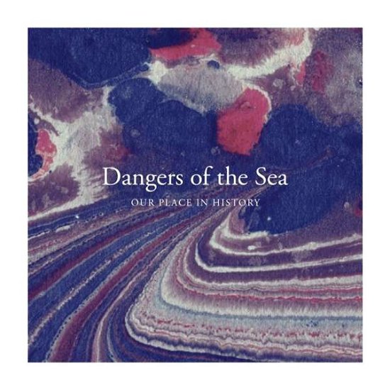 Cover for Dangers of the Sea · Our Place in History (CD) (2017)