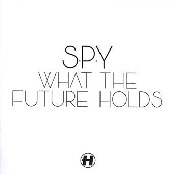 Cover for S.p.y · What the Future Holds (CD) (2012)