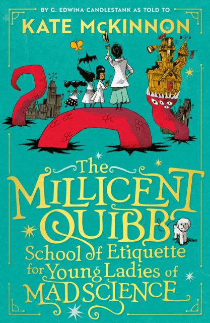 The Millicent Quibb School of Etiquette for Young Ladies of Mad Science - Kate McKinnon - Books - HarperCollins Publishers - 9780008710644 - October 10, 2024