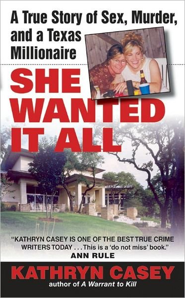 She Wanted It All: A True Story of Sex, Murder, and a Texas Millionaire - Kathryn Casey - Boeken - HarperCollins - 9780060567644 - 29 maart 2005