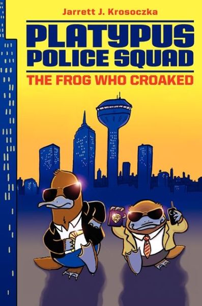 Cover for Jarrett J. Krosoczka · Platypus Police Squad: The Frog Who Croaked - Platypus Police Squad (Hardcover Book) [1st edition] (2013)