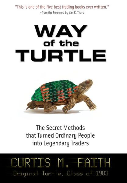 Cover for Curtis Faith · Way of the Turtle: The Secret Methods that Turned Ordinary People into Legendary Traders (Hardcover Book) [Ed edition] (2007)