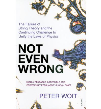 Not Even Wrong: The Failure of String Theory and the Continuing Challenge to Unify the Laws of Physics - Peter Woit - Bøger - Vintage Publishing - 9780099488644 - 7. juni 2007