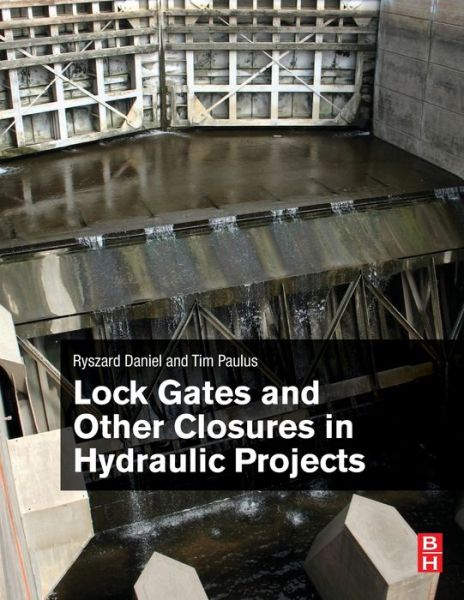 Cover for Daniel, Ryszard (Senior Consultant and Design Leader, Rijkswaterstaat, The Netherlands) · Lock Gates and Other Closures in Hydraulic Projects (Paperback Book) (2018)