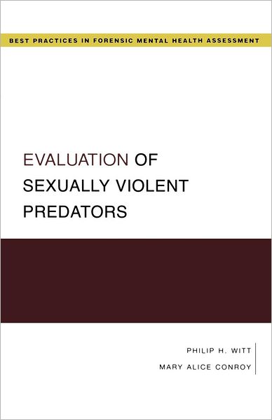 Cover for Witt, Philip H. (Psychologist, Psychologist, Associates in Psychological Services, Pennsylvania) · Evaluation of Sexually Violent Predators - Guides to Best Practices for Forensic Mental Health Assessments (Paperback Book) (2008)