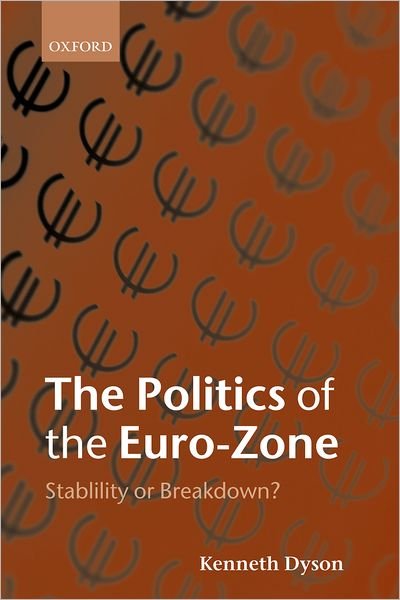 Cover for Dyson, Kenneth (Department of European Studies, Department of European Studies, University of Bradford) · The Politics of the Euro-Zone: Stability or Breakdown? (Hardcover bog) (2000)