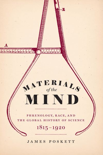 Cover for James Poskett · Materials of the Mind: Phrenology, Race, and the Global History of Science, 1815-1920 (Paperback Book) (2022)