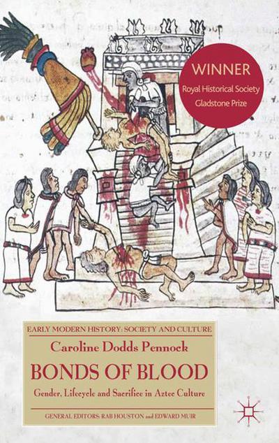 Bonds of Blood: Gender, Lifecycle, and Sacrifice in Aztec Culture - Early Modern History: Society and Culture - Caroline Dodds Pennock - Books - Palgrave Macmillan - 9780230285644 - November 12, 2008