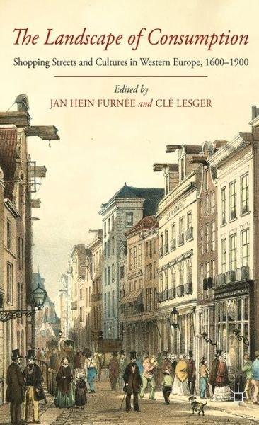 Cover for Cle Lesger · The Landscape of Consumption: Shopping Streets and Cultures in Western Europe, 1600-1900 (Hardcover bog) (2014)