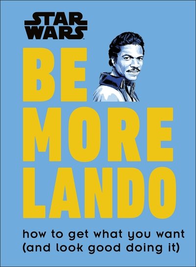 Cover for Christian Blauvelt · Star Wars Be More Lando: How to Get What You Want (and Look Good Doing It) (Gebundenes Buch) (2019)