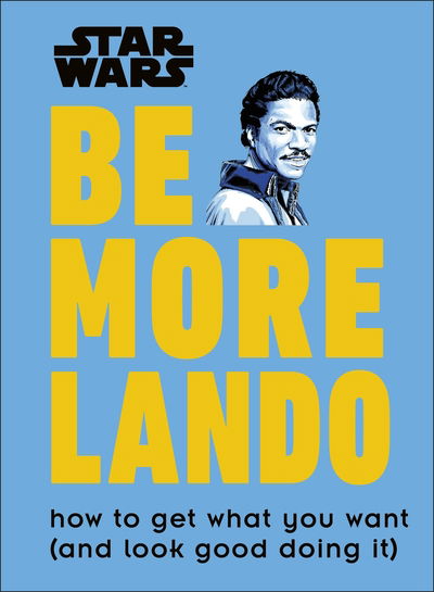 Star Wars Be More Lando: How to Get What You Want (and Look Good Doing It) - Christian Blauvelt - Bøger - Dorling Kindersley Ltd - 9780241357644 - 3. oktober 2019