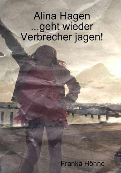 Cover for Franka Hoehne · Alina Hagen...geht wieder Verbrecher jagen! (Paperback Book) (2019)