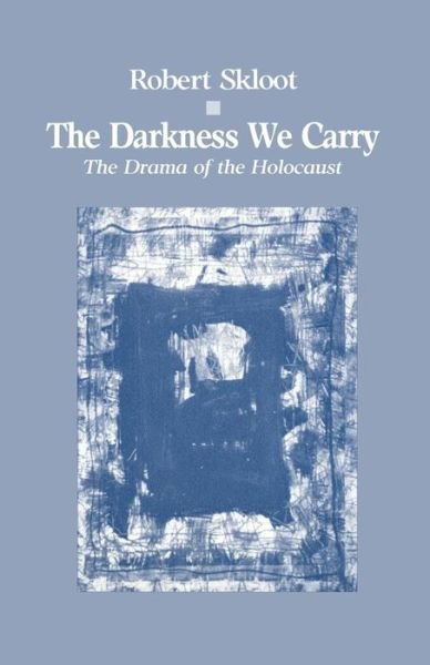 The Darkness We Carry: Drama of the Holocaust - Robert Skloot - Books - University of Wisconsin Press - 9780299116644 - March 15, 1988
