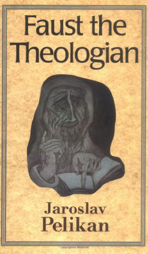 Cover for Jaroslav Pelikan · Faust the Theologian (Paperback Book) (1997)