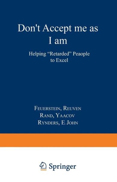 Don't Accept Me As I Am: Helping "Retarded" People to Excel - John E. Rynders - Böcker - Springer - 9780306429644 - 1988