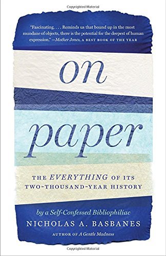 Cover for Nicholas A. Basbanes · On Paper: the Everything of Its Two-thousand-year History (Paperback Bog) [Reprint edition] (2014)