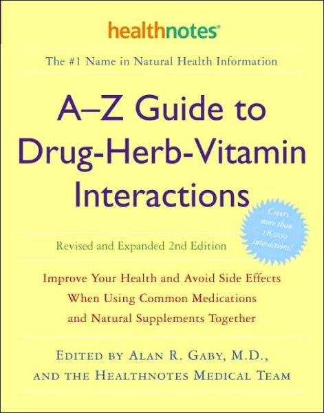 Cover for Alan R. Gaby · A-Z Guide to Drug-Herb-Vitamin Interactions Revised and Expanded 2nd Edition: Improve Your Health and Avoid Side Effects When Using Common Medications and Natural Supplements Together (Paperback Book) [2nd Revised and Updated edition] (2006)