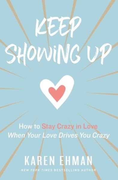 Cover for Karen Ehman · Keep Showing Up: How to Stay Crazy in Love When Your Love Drives You Crazy (Paperback Bog) (2019)