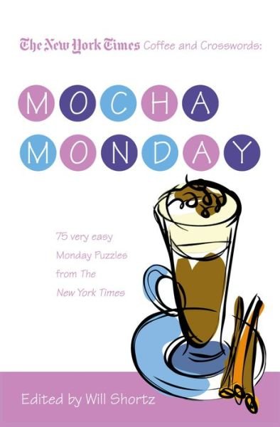 Cover for The New York Times · The New York Times Coffee and Crosswords: Mocha Monday: 75 Very Easy Monday Puzzles from the New York Times (Paperback Bog) (2009)