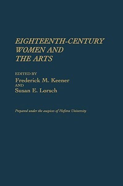 Cover for Frederick M. Keener · Eighteenth-Century Women and the Arts (Hardcover Book) (1988)
