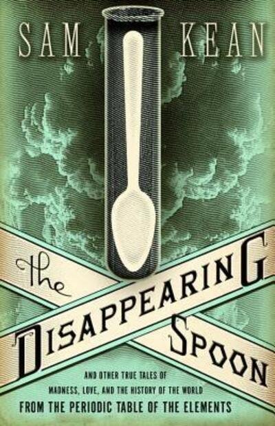 The disappearing spoon - Sam Kean - Boeken - Little, Brown and Co. - 9780316051644 - 12 juli 2010