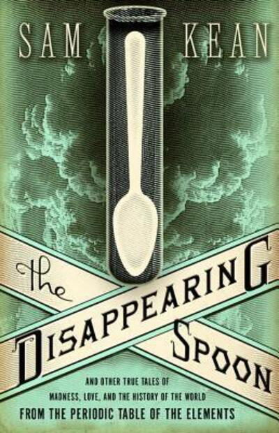 The disappearing spoon - Sam Kean - Bøger - Little, Brown and Co. - 9780316051644 - 12. juli 2010