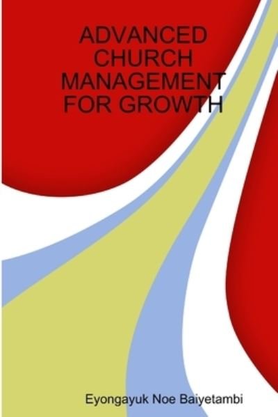 Cover for Eyongayuk Noe Baiyetambi · Advanced Church Management for Growth (Paperback Bog) (2018)