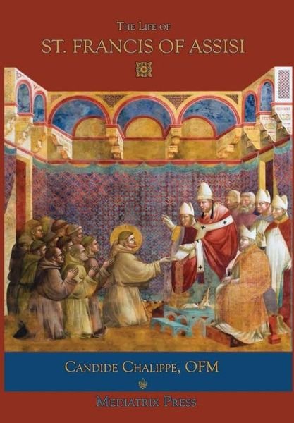The Life of St. Francis of Assisi - Mediatrix Press - Bøker - Lulu.com - 9780359733644 - 21. august 2019