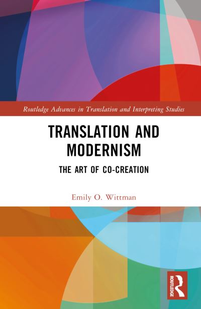 Cover for Wittman, Emily O. (University of Alabama, USA) · Translation and Modernism: The Art of Co-Creation - Routledge Advances in Translation and Interpreting Studies (Hardcover Book) (2023)