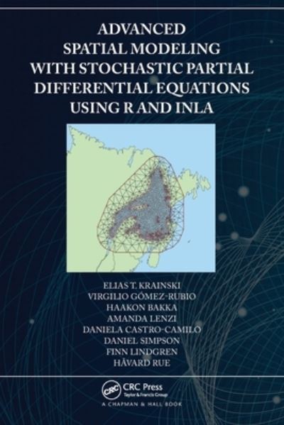 Cover for Krainski, Elias (Universidade Federal do Parana, Curitivba, Brazil) · Advanced Spatial Modeling with Stochastic Partial Differential Equations Using R and INLA (Paperback Book) (2020)