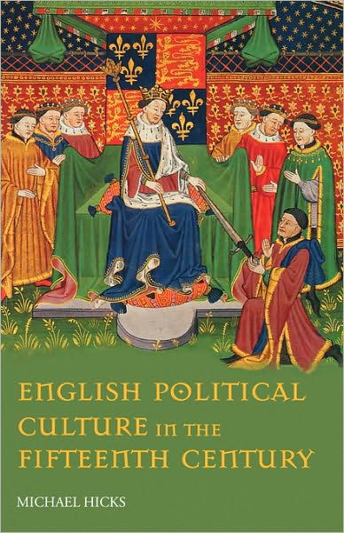 English Political Culture in the Fifteenth Century - Michael Hicks - Boeken - Taylor & Francis Ltd - 9780415217644 - 22 augustus 2002
