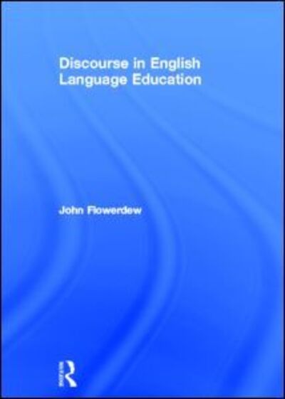 Cover for Flowerdew, John (City University of Hong Kong) · Discourse in English Language Education (Hardcover Book) (2012)