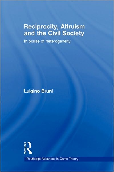 Cover for Luigino Bruni · Reciprocity, Altruism and the Civil Society: In praise of heterogeneity - Routledge Advances in Game Theory (Paperback Book) (2009)