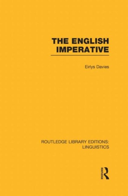 Cover for Eirlys Davies · The English Imperative (RLE Linguistics D: English Linguistics) - Routledge Library Editions: Linguistics (Hardcover bog) (2013)