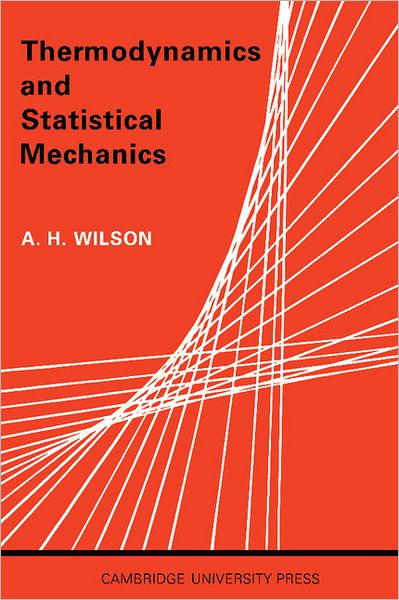 Thermodynamics and Statistical Mechanics - A. H. Wilson - Livros - Cambridge University Press - 9780521093644 - 2 de janeiro de 1957