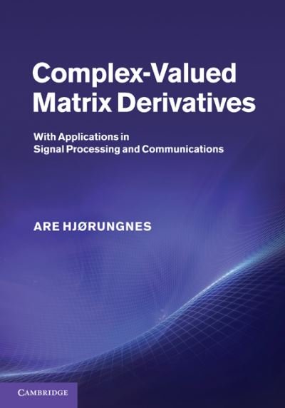 Cover for Are Hjorungnes · Complex-Valued Matrix Derivatives: With Applications in Signal Processing and Communications (Innbunden bok) (2011)