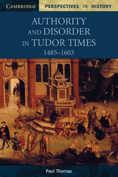 Cover for Paul Thomas · Authority and Disorder in Tudor Times, 1485–1603 - Cambridge Perspectives in History (Paperback Book) (1999)