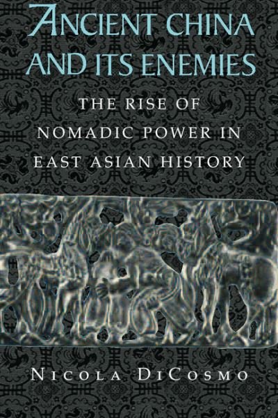 Cover for Di Cosmo, Nicola (University of Canterbury, Christchurch, New Zealand) · Ancient China and its Enemies: The Rise of Nomadic Power in East Asian History (Hardcover Book) (2002)