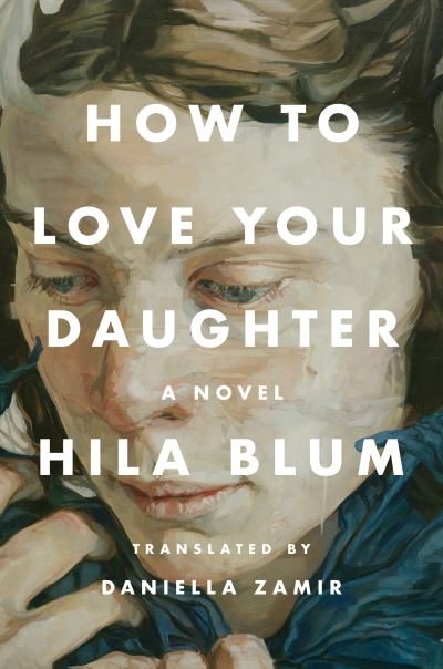 Cover for Hila Blum · How to Love Your Daughter (Hardcover Book) (2023)