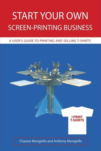 Start Your Own Screen-printing Business: a User's Guide to Printing and Selling T-shirts - Charese Mongiello - Books - iUniverse - 9780595478644 - October 15, 2008