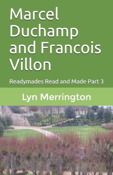 Marcel Duchamp and Francois Villon: Readymades Read and Made Part 3 - Readymades Read and Made - Lyn Merrington - Books - Are Press - 9780648727644 - November 16, 2020