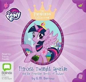 Princess Twilight Sparkle and the Forgotten Books of Autumn - My Little Pony: The Princess Collection - G. M. Berrow - Audiobook - Bolinda Publishing - 9780655602644 - 