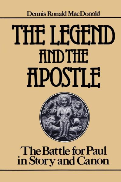 Cover for Dennis Ronald Macdonald · The Legend and the Apostle: the Battle for Paul in Story and Canon (Paperback Book) [1st edition] (1983)